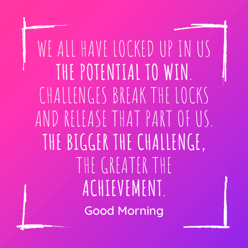 the-bigger-the-challenges-the-greater-the-achievement